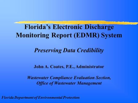 John A. Coates, P.E., Administrator Wastewater Compliance Evaluation Section, Office of Wastewater Management Florida Department of Environmental Protection.