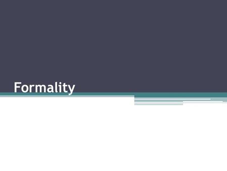 Formality. Why is it important to use appropriate academic language? The words writers choose reflect the formality or informality of the rhetorical situation.