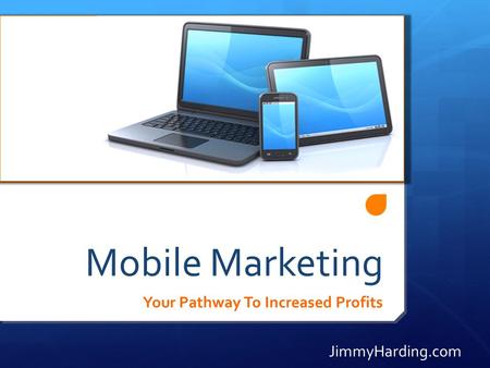 Mobile Marketing Your Pathway To Increased Profits JimmyHarding.com.