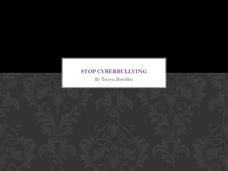 Stop Cyberbullying By Terryn Bowdler.