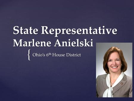 { State Representative Marlene Anielski Ohio’s 6 th House District.