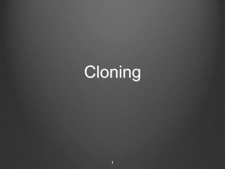 Cloning 1. IX Gene Transfer Some people’s blood does not clot due to lack of protein IX If they can be supplied  problem solved Production of factor.