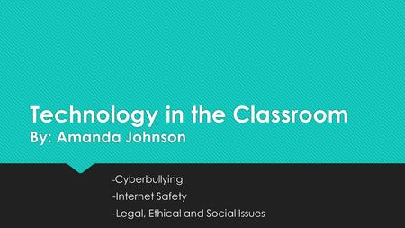 Technology in the Classroom By: Amanda Johnson