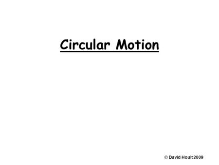 Circular Motion © David Hoult 2009.