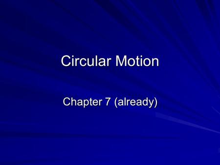 Circular Motion Chapter 7 (already).