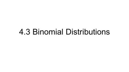 4.3 Binomial Distributions. Red Tiles and Green Tiles in a Row You have 4 red tiles and 3 green tiles. You need to select 4 tiles. Repeated use of a tiles.