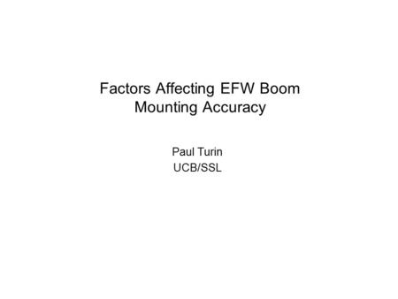 Factors Affecting EFW Boom Mounting Accuracy Paul Turin UCB/SSL.