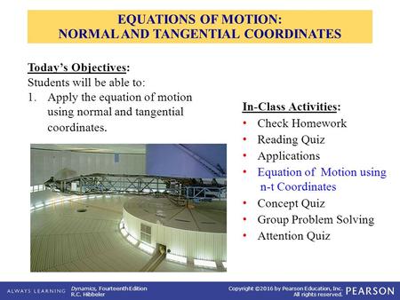 EQUATIONS OF MOTION: NORMAL AND TANGENTIAL COORDINATES