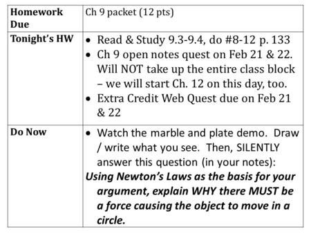 Homework Due Ch 9 packet (12 pts) Tonight’s HW  Read & Study 9.3-9.4, do #8-12 p. 133  Ch 9 open notes quest on Feb 21 & 22. Will NOT take up the entire.