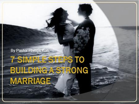 By Pastor Phillips Koh. “Marriage is made in heaven, but its maintenance begins on this earth.”