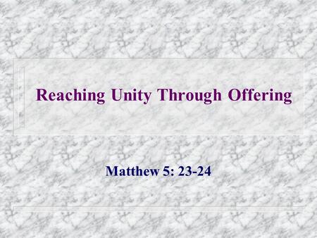 Reaching Unity Through Offering Matthew 5: 23-24.