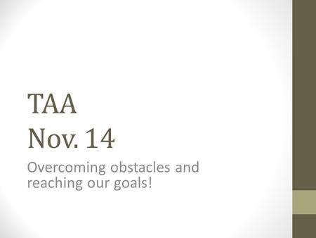 TAA Nov. 14 Overcoming obstacles and reaching our goals!