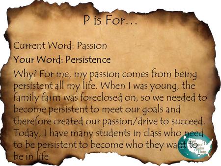 P is For… Current Word: Passion Your Word: Persistence Why? For me, my passion comes from being persistent all my life. When I was young, the family farm.