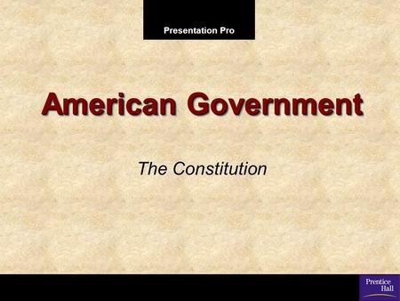 American Government The Constitution.