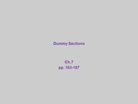 Dummy Sections Ch.7 pp. 183-187. Why Use DSECTs ? DSECTs don’t really exist – they are like virtual devices, they are just a set of labels DSECTs can.