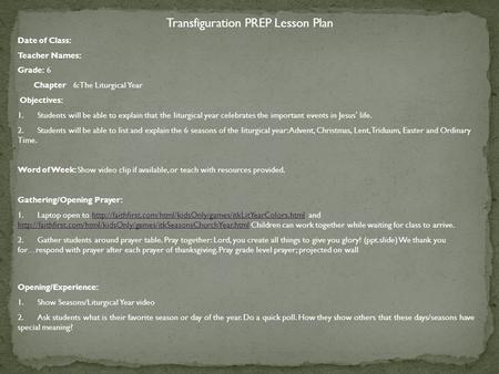 Transfiguration PREP Lesson Plan Date of Class: Teacher Names: Grade: 6 Chapter 6: The Liturgical Year Objectives: 1. Students will be able to explain.