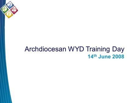 Archdiocesan WYD Training Day 14 th June 2008. WYD08 Theme.