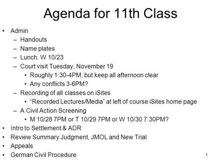 1 Agenda for 11th Class Admin –Handouts –Name plates –Lunch. W 10/23 –Court visit Tuesday, November 19 Roughly 1:30-4PM, but keep all afternoon clear Any.