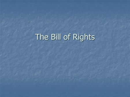 The Bill of Rights.