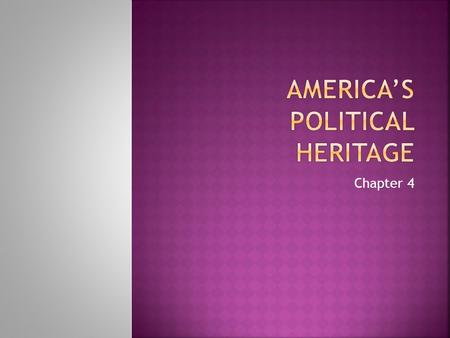 Chapter 4.  Is the American system of government truly unique?  Is individual freedom the same thing as freedom we enjoy as a nation?  What is the.