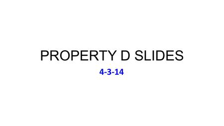 PROPERTY D SLIDES 4-3-14. Thursday Apr 3 Music (to Accompany Chevy Chase): If I Could Turn Back Time: Cher’s Greatest Hits (1999) Today: Review Problem.