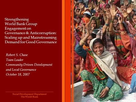 Social Development Department The World Bank Strengthening World Bank Group Engagement on Governance & Anticorruption: Scaling up and Mainstreaming Demand.