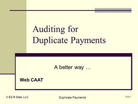 © EZ-R Stats, LLC Duplicate Payments Slide 1 Auditing for Duplicate Payments A better way … Web CAAT.