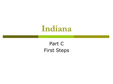 Indiana Part C First Steps. Indiana Part C  Serve over 17,000 kids per year  Central finance system  Over 2,000 providers (both independent and agency)