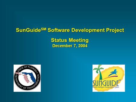 SunGuide SM Software Development Project Status Meeting December 7, 2004.