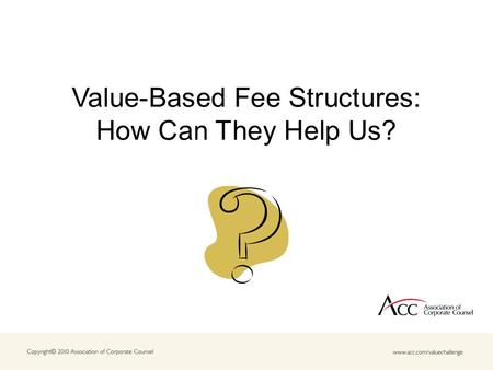 Value-Based Fee Structures: How Can They Help Us?.