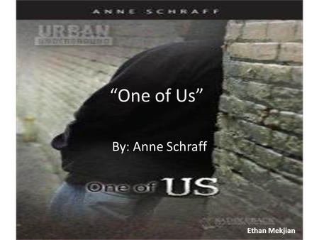 “One of Us” By: Anne Schraff Ethan Mekjian.