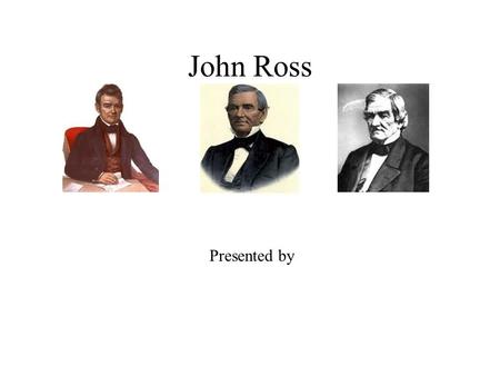 John Ross Presented by Era of John Ross Born October 3 rd, 1790. Ross had a tutor as a youth. He was a Political Apprentice from 1812-1827. John Ross.