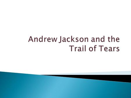 He was the 7 th president of the United States. He was mostly known for signing the Indian Removal Act in 1830. The events that followed that piece of.