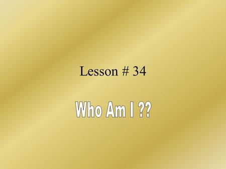 Lesson # 34 Cody Sampson? Of 803 Of Course Who am I….. Who am I is a game with 4 clues on each slide to help you discover a secret number.