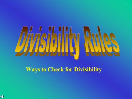 Ways to Check for Divisibility Dividing By 1 All numbers are divisible by 1.