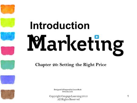 Copyright Cengage Learning 2013 All Rights Reserved 1 Chapter 20: Setting the Right Price Designed & Prepared by Laura Rush B-books, Ltd. Introduction.