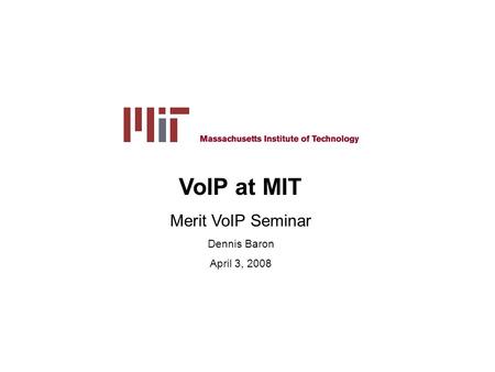 Np163 Dennis Baron, April 3, 2008 Page 1 VoIP at MIT Merit VoIP Seminar Dennis Baron April 3, 2008.