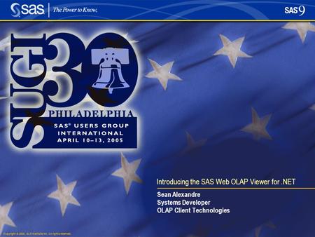 Copyright © 2005, SAS Institute Inc. All rights reserved. Introducing the SAS Web OLAP Viewer for.NET Sean Alexandre Systems Developer OLAP Client Technologies.