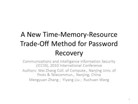 A New Time-Memory-Resource Trade-Off Method for Password Recovery Communications and Intelligence Information Security (ICCIIS), 2010 International Conference.