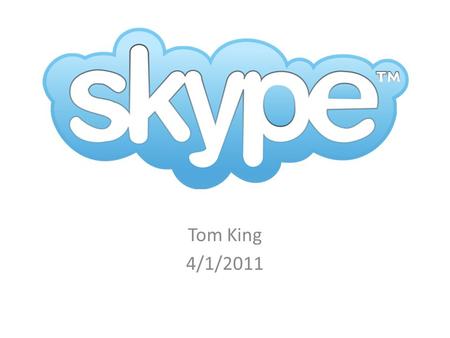 Tom King 4/1/2011.  VoIP, instant messaging, video conferencing  Landline and mobile phone calling  SMS, voicemail, online numbers  Clients on computers,