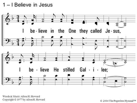 1 – I Believe in Jesus 1. I believe in the One they called Jesus,