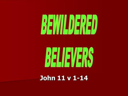 John 11 v 1-14. John 11:5 Now Jesus loved Martha, and her sister, and Lazarus. John 11:5 Now Jesus loved Martha, and her sister, and Lazarus.