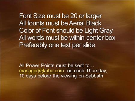 Font Size must be 20 or larger All founts must be Aerial Black Color of Font should be Light Gray All words must be within center box Preferably one text.