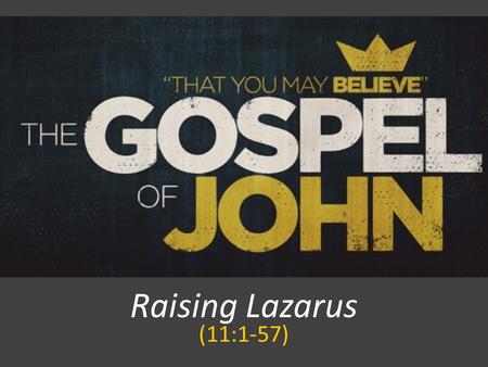 Raising Lazarus (11:1-57). JOHN 11:1-16 Now a certain man was ill, Lazarus of Bethany, the village of Mary and her sister Martha. It was Mary who.