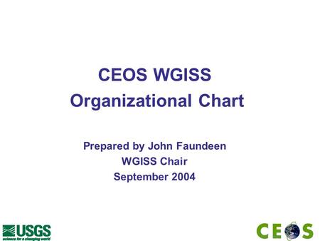 CEOS WGISS Organizational Chart Prepared by John Faundeen WGISS Chair September 2004.