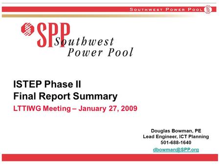 ISTEP Phase II Final Report Summary LTTIWG Meeting – January 27, 2009 Douglas Bowman, PE Lead Engineer, ICT Planning 501-688-1640