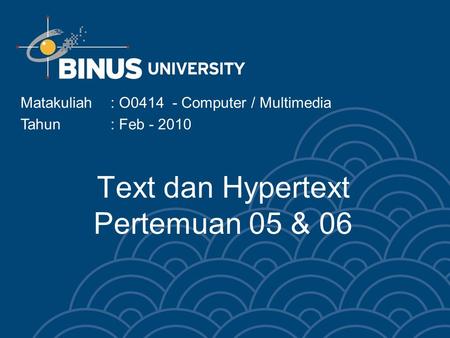 Text dan Hypertext Pertemuan 05 & 06 Matakuliah: O0414 - Computer / Multimedia Tahun: Feb - 2010.