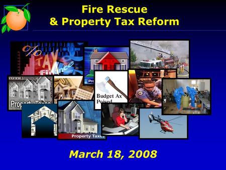 Fire Rescue & Property Tax Reform March 18, 2008.