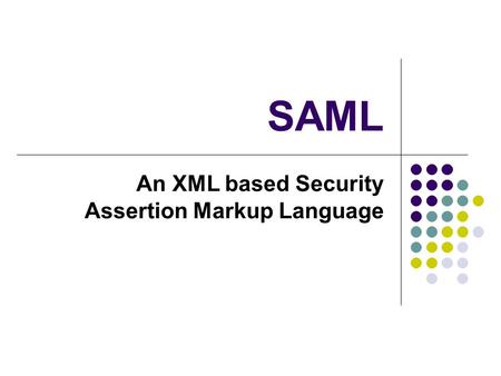 An XML based Security Assertion Markup Language