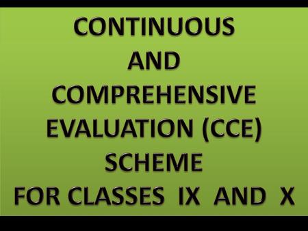 NECESSITY TO IMPLEMENT CCE SCHEME As per G.O. Ms. No. 17, the Director of SCERT as taken up curricular reforms in a big way based on National Curriculum.